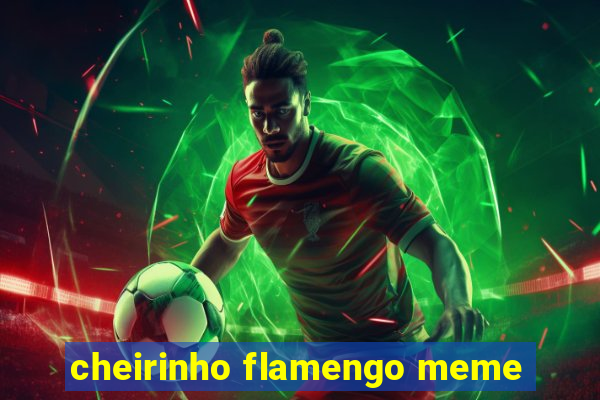 cheirinho flamengo meme